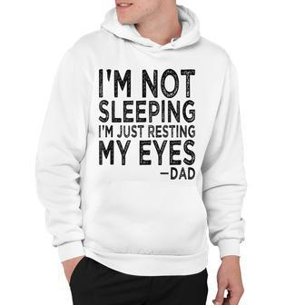 Mens Im Not Sleeping Im Just Resting My Eyes Dad Fathers Day Hoodie - Seseable