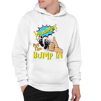 Mens My Humpin Put The Bump In New Baby Dad Fathers Day Gift Hoodie | Mazezy