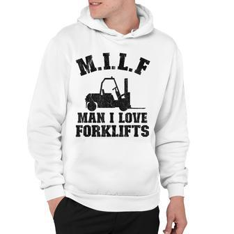 MILF Man I Love Forklifts Jokes Funny Forklift Driver Hoodie - Seseable