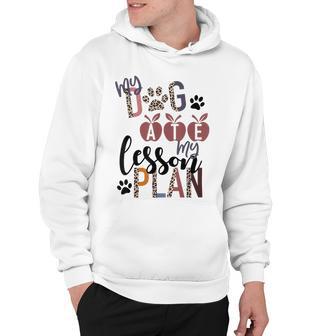 My Dog Ate My Lesson Plans Hoodie | Favorety