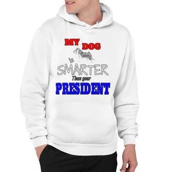 My Dog Is Smarter Than Your President Hoodie | Favorety CA