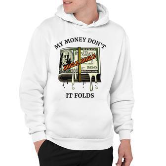 My Money Dont Jiggle Jiggle It Folds Hoodie | Favorety UK