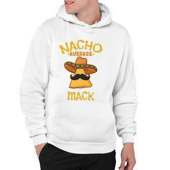 Nacho Average Mack Personalized Name Funny Taco Hoodie | Mazezy CA