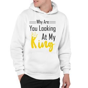 Official Why Are You Looking At My King - Idea For Husband And Boyfriend Hoodie | Favorety UK
