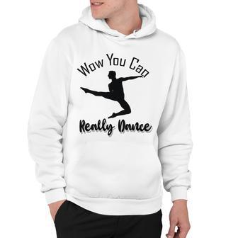 Official Wow You Can Really Dance - Dance Lover Idea Hoodie | Favorety DE