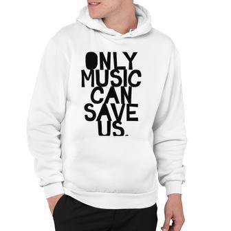 Only Music Can Save Us Hoodie | Favorety