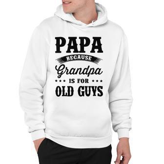 Papa Because Grandpa Is For Old Guys Fathers Day 41 Shirt Hoodie | Favorety UK