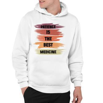 Patience Is The Best Medicine Hoodie | Favorety