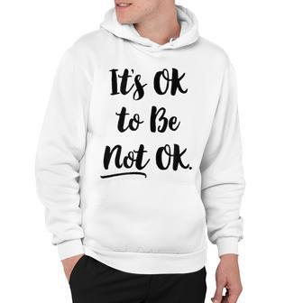 Positive Sayings Its Ok To Be Not Ok Graphic 288 Trending Shirt Hoodie | Favorety CA