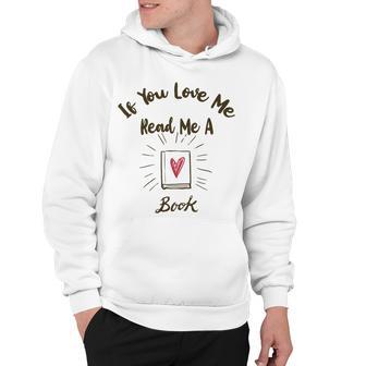 Premium If You Love Me Read Me A Book - Books Lovers Hoodie | Favorety