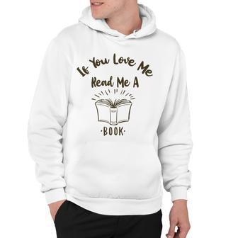 Premium If You Love Me Read Me A Book - Books Lovers Hoodie | Favorety AU