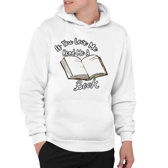 Premium If You Love Me Read Me A Book - Books Lovers Hoodie | Favorety