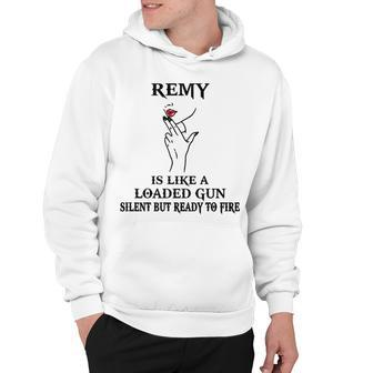 Remy Name Gift Remy Is Like A Loaded Gun Hoodie - Seseable