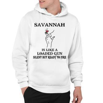 Savannah Name Gift Savannah Is Like A Loaded Gun Hoodie - Seseable