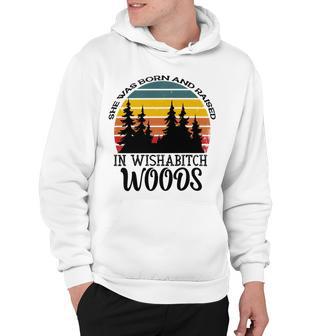 She Was Born And Raised In Wishabitch Woods Hoodie | Favorety CA