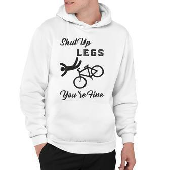 Shut Up Legs Youre Fine Funny Biking Funny Cycling Mountain Biking Hoodie | Favorety