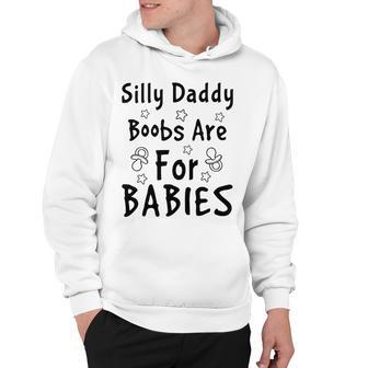 Silly Daddy Boobs Are For Babies Funny Baby Gift Funny Pregnancy Gift Funny Baby Shower Gift Hoodie | Favorety AU