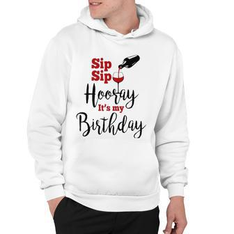 Sip Sip Hooray Its My Birthday Funny Bday Party Gift Hoodie | Mazezy