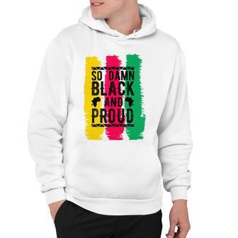 So Damn Black And Proud Black History Month Hoodie | Favorety