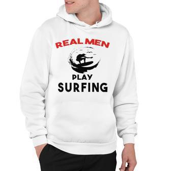 Surfing Men Sport Awesome Idea Real Men Play Surfing Hoodie | Favorety AU