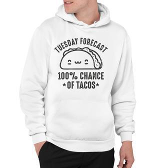 Tasty Taco Tuesday Forecast 100 Chance Of Tacos Hoodie | Favorety