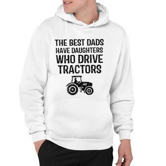 The Best Dads Have Daughters Who Drive Tractors Hoodie | Mazezy