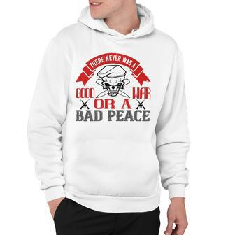 There Never Was A Good War Or A Bad Peace Veterans Day Gifts Hoodie - Monsterry DE