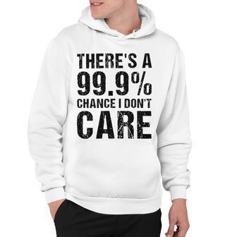 Theres A 99 Chance That Dont Care Hoodie | Favorety