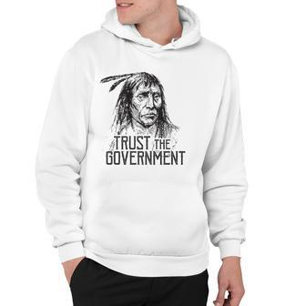 Trust The Government Native American Hoodie | Mazezy
