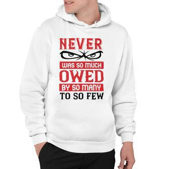 Veterans Day Gifts Never Was So Much Owed By So Many To So Few Hoodie - Monsterry