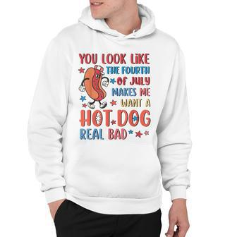 You Look Like 4Th Of July Makes Me Want A Hot Dog Real Bad V11 Hoodie - Seseable