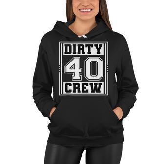 40Th Birthday Party Squad Dirty 40 Crew Birthday Matching Women Hoodie - Seseable