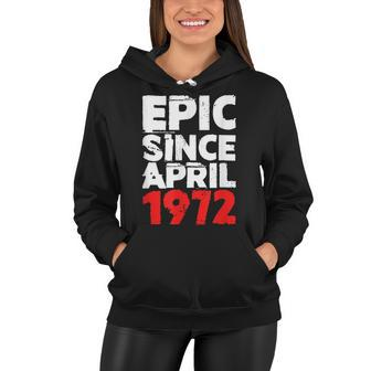 50Th Birthday Epic Since April 1972 50 Fifty Years Old Women Hoodie - Seseable