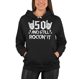 50Th Birthday Fifty Years Old Funny 50 And Still Rockin It Women Hoodie - Seseable