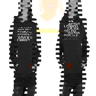 A Day Without Pickleball Wouldnt Kill Me But Why Risk It Women Hoodie | Mazezy