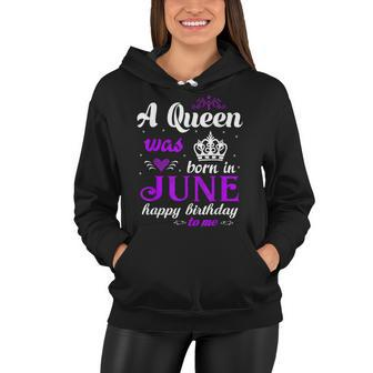 A Queen Was Born In June Happy Birthday For Girl Women Hoodie - Seseable