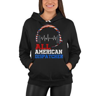 All American Dispatcher Patriotic Happy 4Th Of July Women Hoodie - Seseable