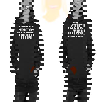 Artificial Intuition Funny Saying Sarcastic Novelty Women Hoodie - Thegiftio