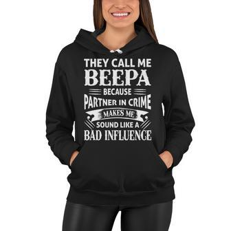 Beepa Grandpa Gift They Call Me Beepa Because Partner In Crime Makes Me Sound Like A Bad Influence Women Hoodie - Seseable