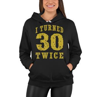 Birthday Meme 60 Years Old 60Th Birthday I Turned 30 Twice Women Hoodie - Seseable