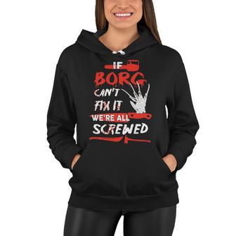 Borg Name Halloween Horror Gift If Borg Cant Fix It Were All Screwed Women Hoodie - Seseable