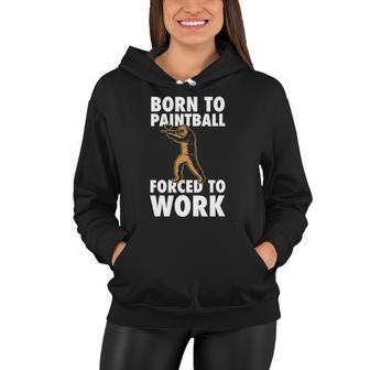 Born To Paintball Forced To Work Paintball Gift Player Funny Women Hoodie | Mazezy