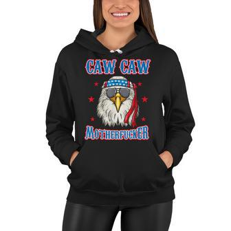 Caw Caw Motherfucker Funny 4Th Of July Patriotic Eagle Women Hoodie - Seseable