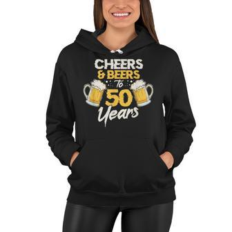 Cheers & Beers To 50 Years 50Th Birthday Fifty Anniversary Women Hoodie - Seseable