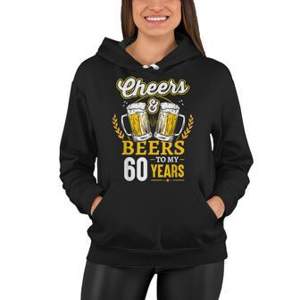 Cheers And Beers To My 60 Years 60Th Birthday Gifts Women Hoodie - Seseable