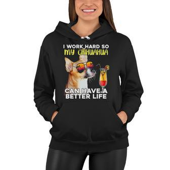 Chihuahua I Work Hard So My Chihuahua Can Have A Better Life Women Hoodie | Mazezy