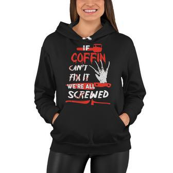 Coffin Name Halloween Horror Gift If Coffin Cant Fix It Were All Screwed Women Hoodie - Seseable