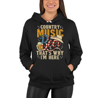 Country Music And Beer Thats Why Im Here T Funny Women Hoodie - Seseable