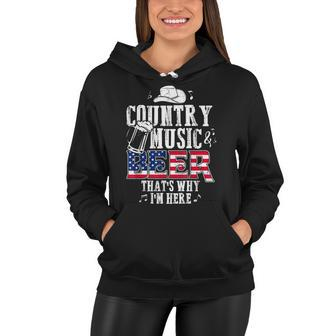 Country Music And Beer Thats Why Im Here T Funny Women Hoodie - Seseable