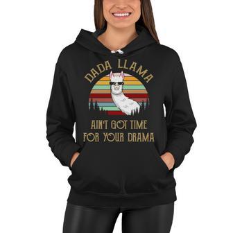 Dada Grandpa Gift Dada Llama Ain’T Got Time For Your Drama Women Hoodie - Seseable